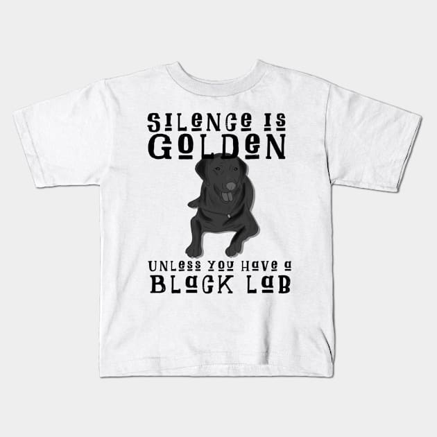 Silence Is Golden Unless You Have A Black Lab Kids T-Shirt by uncannysage